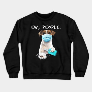 Jack Russell Terrier Ew People Dog Wearing A Face Mask Crewneck Sweatshirt